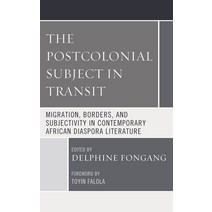 The Postcolonial Subject in Transit: Migration Borders and Subjectivity in Contemporary African Dia... Paperback, Lexington Books