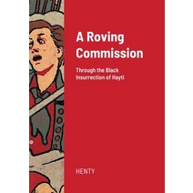 (영문도서) A Roving Commission: Through the Black Insurrection of Hayti Paperback, Lulu.com, English, 9781008950849