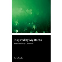 (영문도서) Inspired By My Roots: An Irish Poetry Chapbook Paperback, Independently Published