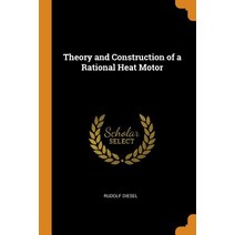 Theory and Construction of a Rational Heat Motor Paperback, Franklin Classics Trade Press