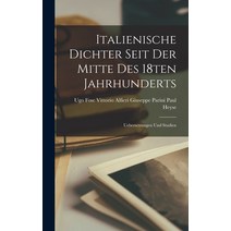 (영문도서) Italienische Dichter Seit der Mitte des 18ten Jahrhunderts: Uebersetzungen und Studien Hardcover, Legare Street Press, English, 9781017922950