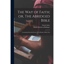 (영문도서) The Way of Faith; or The Abridged Bible: Containing Selections From All the Books of Holy Writ Paperback, Legare Street Press, English, 9781018297194