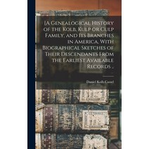 (영문도서) [A Genealogical History of the Kolb Kulp or Culp Family and its Branches in America With B... Hardcover, Legare Street Press, English, 9781015520707