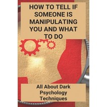 How To Tell If Someone Is Manipulating You And What To Do: All About Dark Psychology Techniques: Is ... Paperback, Independently Published, English, 9798734286807