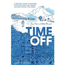 [attimes] Time Off:A Practical Guide to Building Your Rest Ethic and Finding Success Without the Stress, Time Off LLC