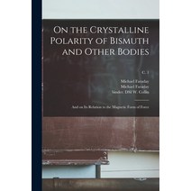 (영문도서) On the Crystalline Polarity of Bismuth and Other Bodies: and on Its Relation to the Magnetic ... Paperback, Legare Street Press