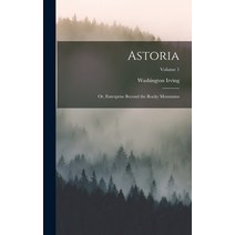 (영문도서) Astoria; or Enterprise Beyond the Rocky Mountains; Volume 1 Hardcover, Legare Street Press, English, 9781017699722
