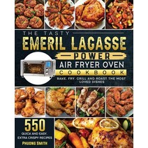 (영문도서) The Tasty Emeril Lagasse Power Air Fryer Oven Cookbook: 550 Quick and Easy Extra Crispy Reci... Paperback, Phuong Smith, English, 9781803203638