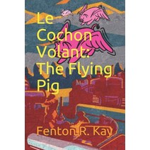(영문도서) Le Cochon Volant: The Flying Pig Paperback, Independently Published