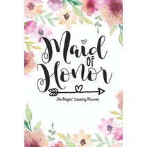 (영문도서) Maid of Honor The Perfect Wedding Planner: Journal To Do List Important Dates Budget Planni... Paperback, Independently Published, English, 9798592699986