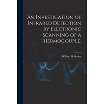 (영문도서) An Investigation of Infrared Detection by Electronic Scanning of a Thermocouple. Paperback, Hassell Street Press, English, 9781014217882