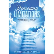 (영문도서) Removing Limitations: Generating Success Using Motivational Quotes Paperback, Photo Academy Italia, English, 9781803125121