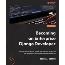 Becoming an Enterprise Django Developer, Becoming an Enterprise Djang.., Dinder, Michael(저),Packt Pub.., Packt Publishing