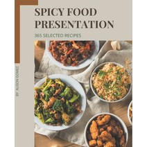 365 Selected Spicy Food Presentation Recipes: The Highest Rated Spicy Food Presentation Cookbook You... Paperback, Independently Published