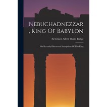 (영문도서) Nebuchadnezzar King Of Babylon: On Recently-discovered Inscriptions Of This King Paperback, Legare Street Press, English, 9781017505061