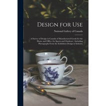 (영문도서) Design for Use: a Survey of Design in Canada of Manufactured Goods for the Home and Office f... Paperback, Hassell Street Press, English, 9781015280090