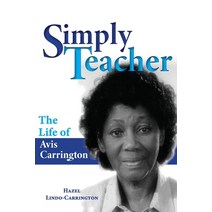 (영문도서) Simply Teacher: The Life of Avis Carrington: The Life of Avis Carrington Paperback, Dr Hazel Lindo-Carrington, English, 9789769654211
