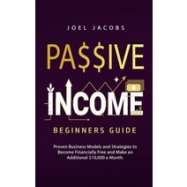 (영문도서) Passive Income - Beginners Guide: Proven Business Models and Strategies to Become Financially... Paperback, Park Publishing House, English, 9781800763869