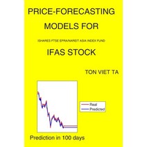 Price-Forecasting Models for iShares FTSE EPRA/NAREIT Asia Index Fund IFAS Stock Paperback, Independently Published