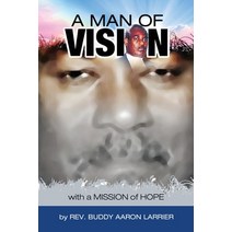 (영문도서) A Man of Vision with A Mission of Hope Paperback, Reverend Buddy A. Larrier, English, 9789769622340