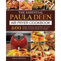 (영문도서) The Essential Paula Deen Air Fryer Cookbook: 600 Simple Delicious and Healthy Air Fryer Reci... Paperback, Diane Kendrick, English, 9781802448283