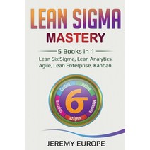 Lean Sigma Mastery: 5 Books in 1: Lean Six Sigma Lean Analytics Agile Lean Enterprise Kanban Paperback, Independently Published