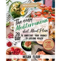 (영문도서) The Easy Mediterranean Diet Meal Plan: 28 Day to Jumpstart Your Journey To Lifelong Health (+... Paperback, Megan Flour, English, 9781803017266
