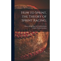 (영문도서) How to Sprint the Theory of Sprint Racing; Hardcover, Hassell Street Press, English, 9781014148216