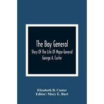 The Boy General: Story Of The Life Of Major-General George A. Custer Paperback, Alpha Edition, English, 9789354366963