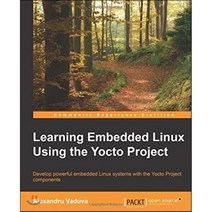 Learning Embedded Linux Using the Yocto Project Paperback, Packt Publishing