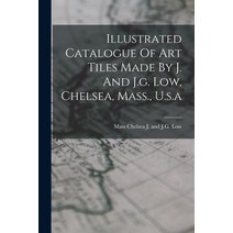 (영문도서) Illustrated Catalogue Of Art Tiles Made By J. And J.g. Low Chelsea Mass. U.s.a Paperback, Legare Street Press, English, 9781015636781