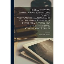 (영문도서) The Quantitative Estimation of 2 3-butylene Glycol Acetylmethylcarbinol and Certain Other Su... Paperback, Hassell Street Press, English, 9781014082121