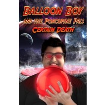 Balloon Boy and the Porcupine Pals: Certain Death Paperback, Independently Published, English, 9798572278163