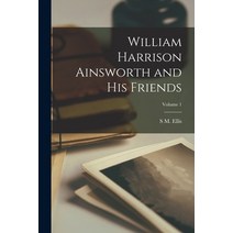 (영문도서) William Harrison Ainsworth and his Friends; Volume 1 Paperback, Legare Street Press, English, 9781018122212