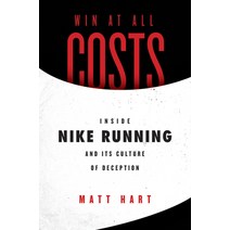 Win at All Costs: Inside Nike Running and Its Culture of Deception Paperback, Dey Street Books, English, 9780062917782
