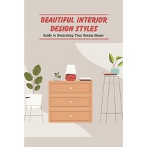 (영문도서) Beautiful Interior Design Styles: Guide to Decorating Your Dream House Paperback, Independently Published, English, 9798420640333