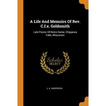 (영문도서) A Life And Memoirs Of Rev. C.f.x. Goldsmith: Late Pastor Of Notre Dame Chippewa Falls Wisco... Paperback, Franklin Classics, English, 9780343235055