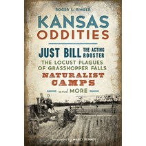 Kansas Oddities: Just Bill the Acting Rooster the Locust Plagues of Grasshopper Falls Naturalist C... Paperback, History Press