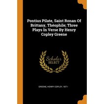 (영문도서) Pontius Pilate Saint Ronan Of Brittany Théophile; Three Plays In Verse By Henry Copley Greene Paperback, Franklin Classics, English, 9780343461546
