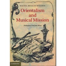 Orientalism and Musical Mission: Palestine and the West, Cambridge Univ Pr