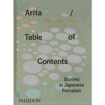 Arita / Table of Contents: Studies in Japanese Porcelain, Phaidon Inc Ltd