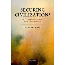 Securing Civilization?: The Eu NATO and the OSCE in the Post-9/11 World Hardcover, OUP Oxford