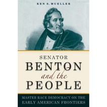 Senator Benton and the People: Master Race Democracy on the Early American Frontier Hardcover, Northern Illinois University Press