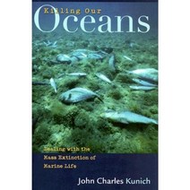 Killing Our Oceans: Dealing with the Mass Extinction of Marine Life Hardcover, Praeger Publishers