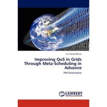 Improving Qos in Grids Through Meta-Scheduling in Advance Paperback, LAP Lambert Academic Publishing