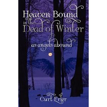 Heaven Bound in the Dead of Winter: As Angels Abound Paperback, Booksurge Publishing