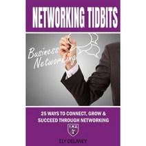 Networking Tidbits: 25 Ways to Connect Grow & Succeed Through Networking Paperback, Createspace