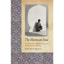 The Moroccan Soul: French Education Colonial Ethnology and Muslim Resistance 1912-1956 Hardcover, University of Nebraska Press