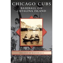 Chicago Cubs: Baseball on Catalina Island Hardcover, Arcadia Publishing Library Editions