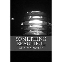 Something Beautiful: A Compilation of Works Based on the Past Self-Image and Love. Paperback, Createspace